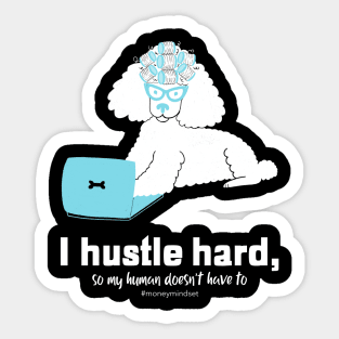 I Hustle Hard So My Human Doesn't Have To Funny Poodle Dog White Text Sticker